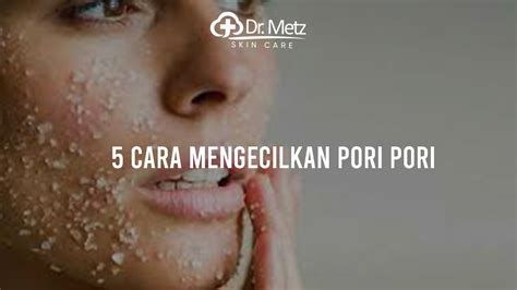 7 Cara Ampuh Mengecilkan Pori Wajah dalam 1 Minggu dengan Treatment yang Tepat!