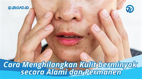 7 Cara Menghilangkan Muka Berminyak Secara Alami yang Bisa Kamu Coba Hari Ini!